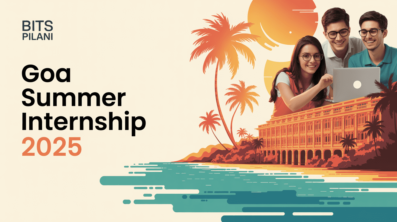 BITS Pilani Goa Summer Internship 2025 – Eligbility, Last Date, Stipend, Project List & Apply Now