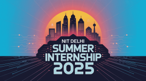 NIT Delhi Summer Internship 2025 - Application Form, Eligbility, Last Date, Fee, Stipend and How to Apply