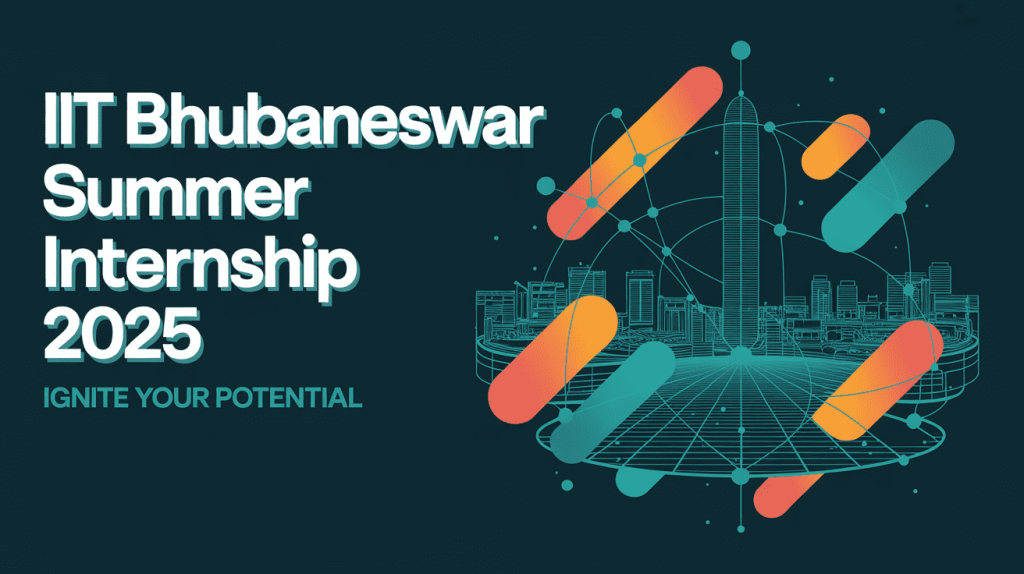 IIT Bhubaneswar Summer Internship 2025: Eligibility, Last Date, Application Form / Link, Stipend & How To Apply