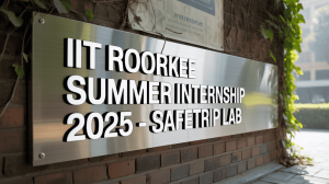IIT Roorkee Summer Internship 2025 - SAFETRIP Lab - Eligbility, How to Apply, Last Date & Stipend