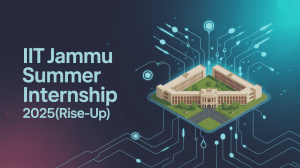 IIT Jammu Summer Internship 2025(RISE-UP): Eligibility, Last Date, How to Apply & Application Form for UG/PG