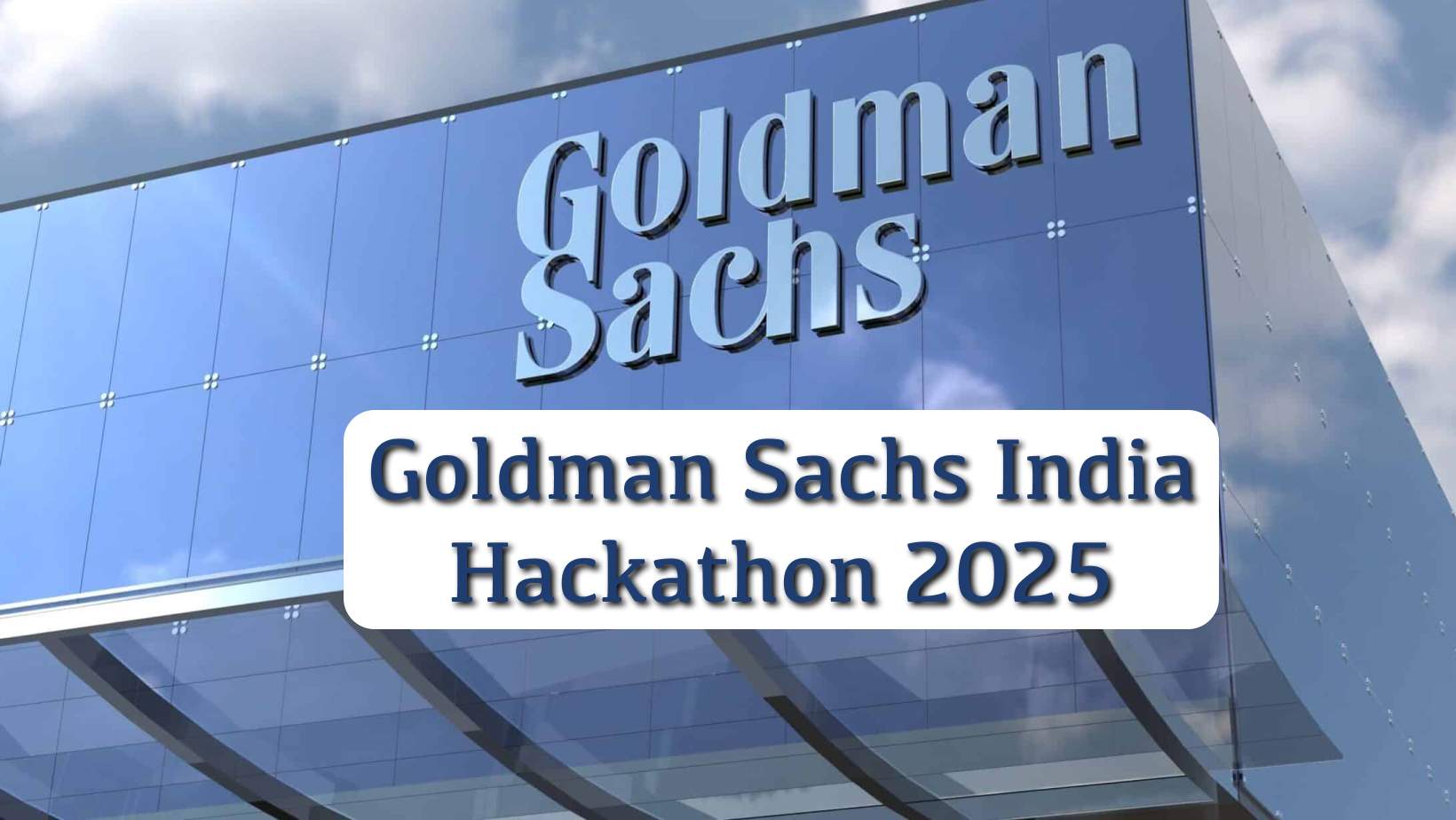Goldman Sachs India Hackathon 2025: Eligibility, Application Process, Prizes, Eligible Colleges & More