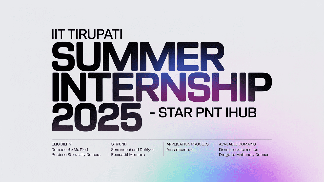 IIT Tirupati Summer Internship 2025 – STAR PNT IHUB – Eligibility, Stipend, How to Apply & Domains