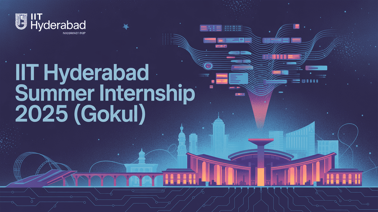 IIT Hyderabad Summer Internship 2025 (GOKUL): Full Details, Eligibility, Step by Step Process & Stipend