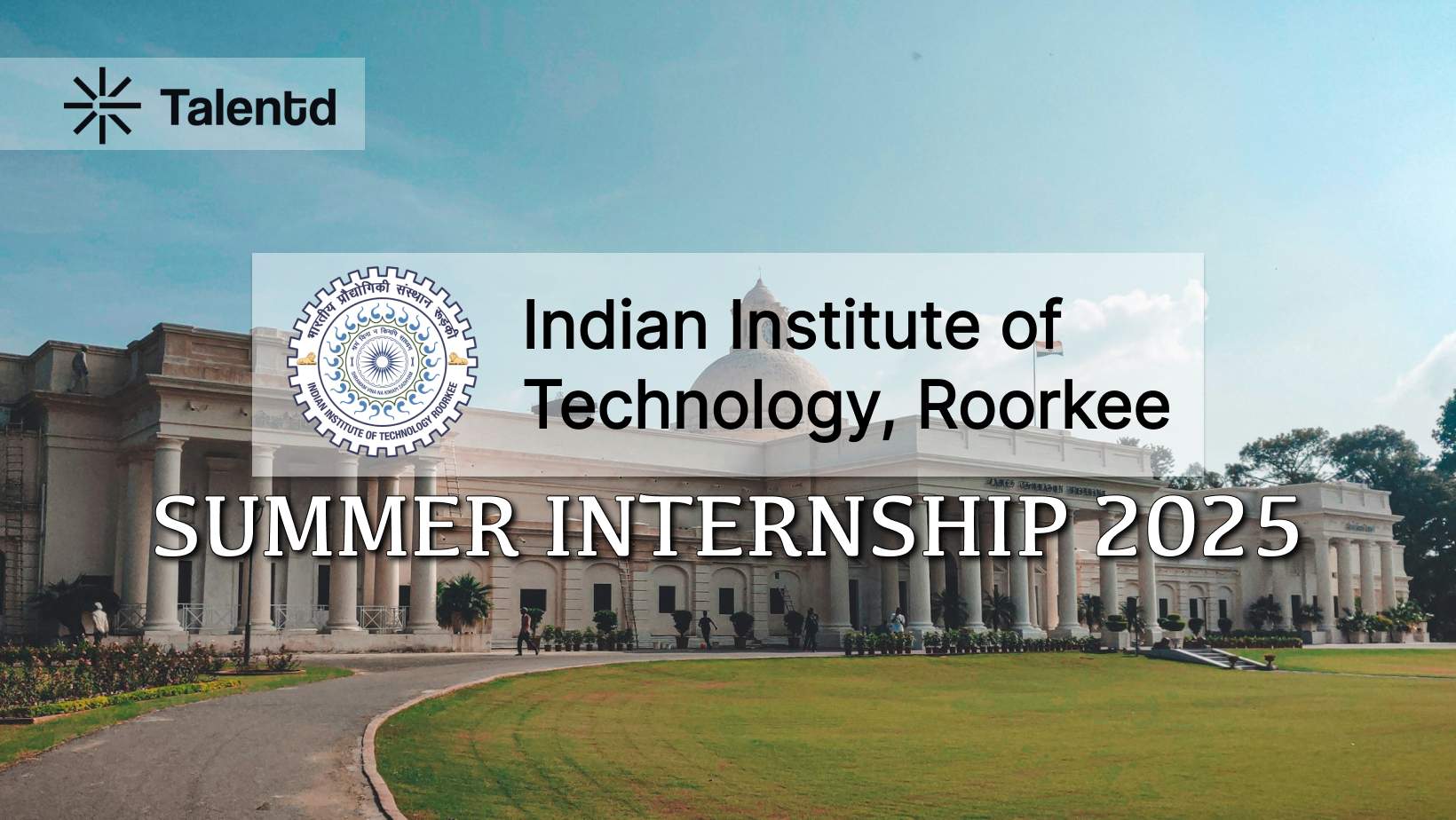 IIT Roorkee Summer Internship 2025 (SPARK): Eligibility, Last Date, Stipend & How to Apply