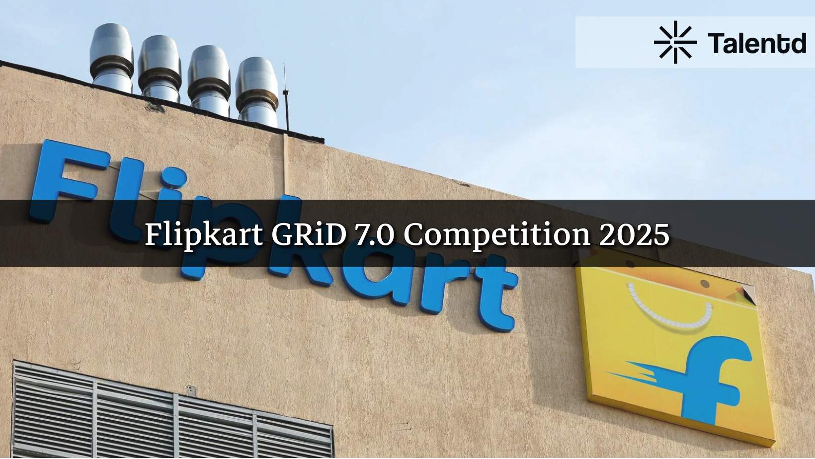 Flipkart GRiD 7.0 Tech Competition for Engineering Students