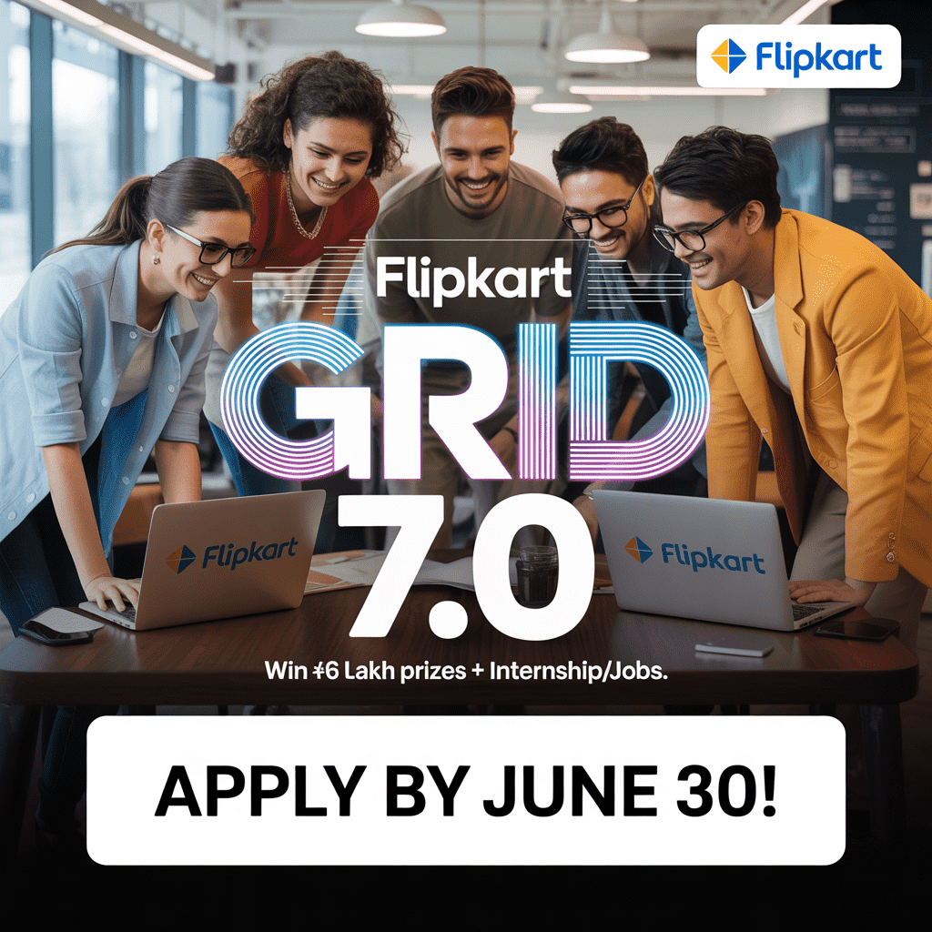 Flipkart GRiD 7.0 : Win ₹6 Lakh Prizes + Internship/Jobs | Apply by June 30!