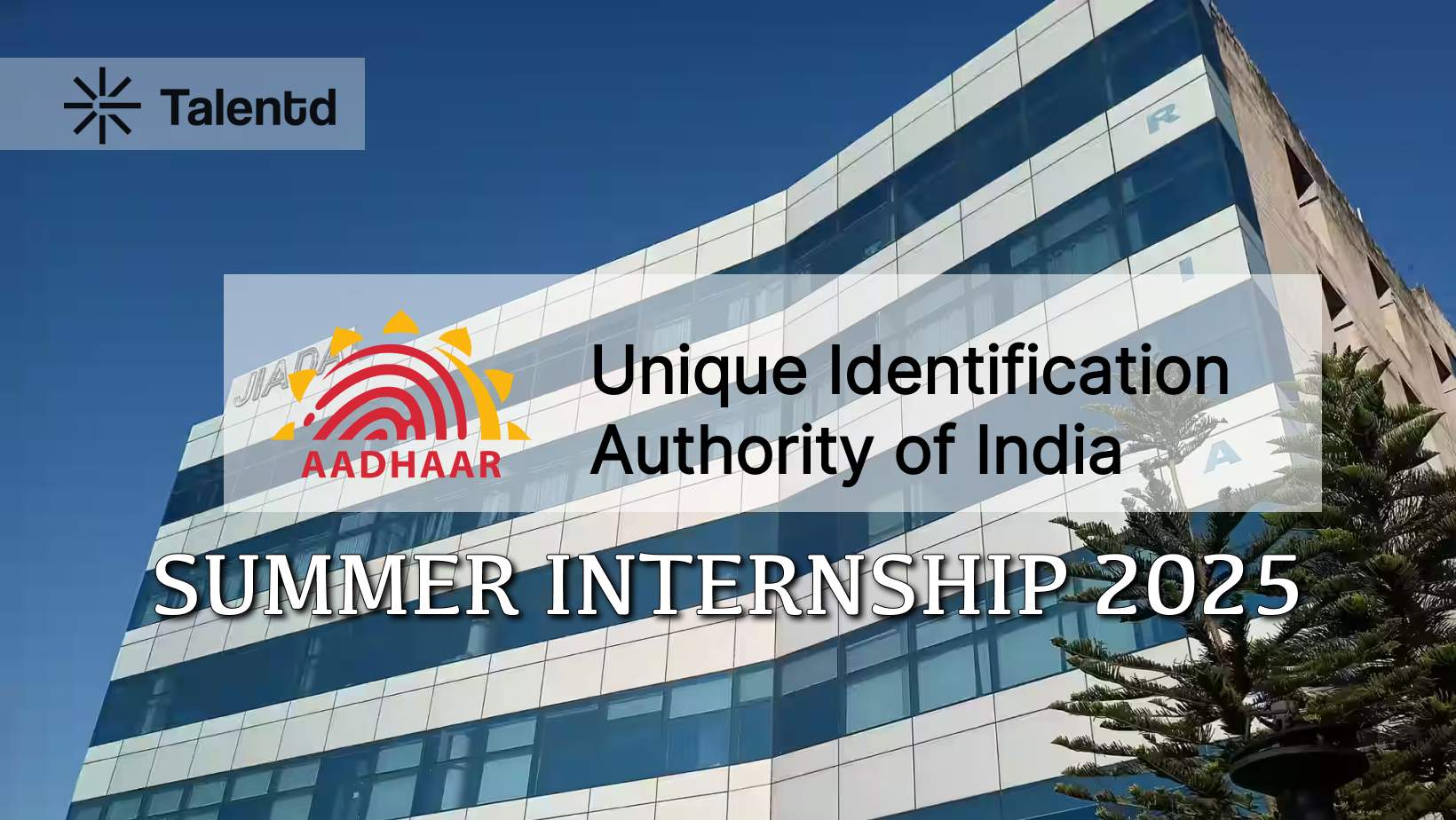 UIDAI Aadhaar Summer Internship 2025: Apply, Eligibility, Stipend, and Key Dates