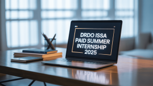 DRDO ISSA Paid Summer Internship 2025 – Complete Details, Eligibility, Stipend, Application Process, and Key Dates