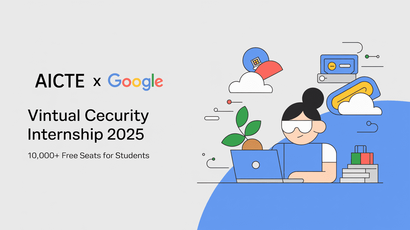 AICTE x Google Virtual Cybersecurity Internship 2025 – 10,000+ Free Seats for Students