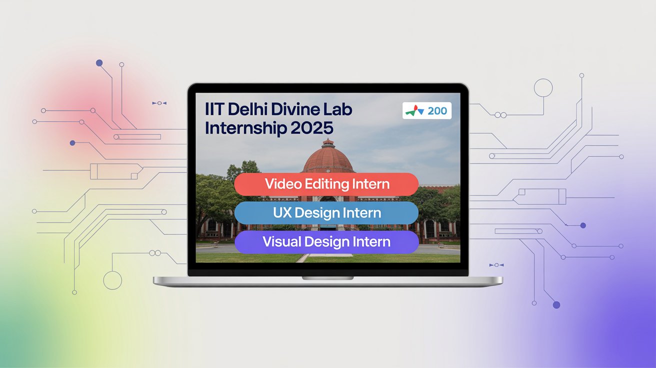 IIT Delhi DIVINE Lab Internship 2025 – Complete Guide: Roles, Eligibility, Stipend, Deadlines & How to Apply