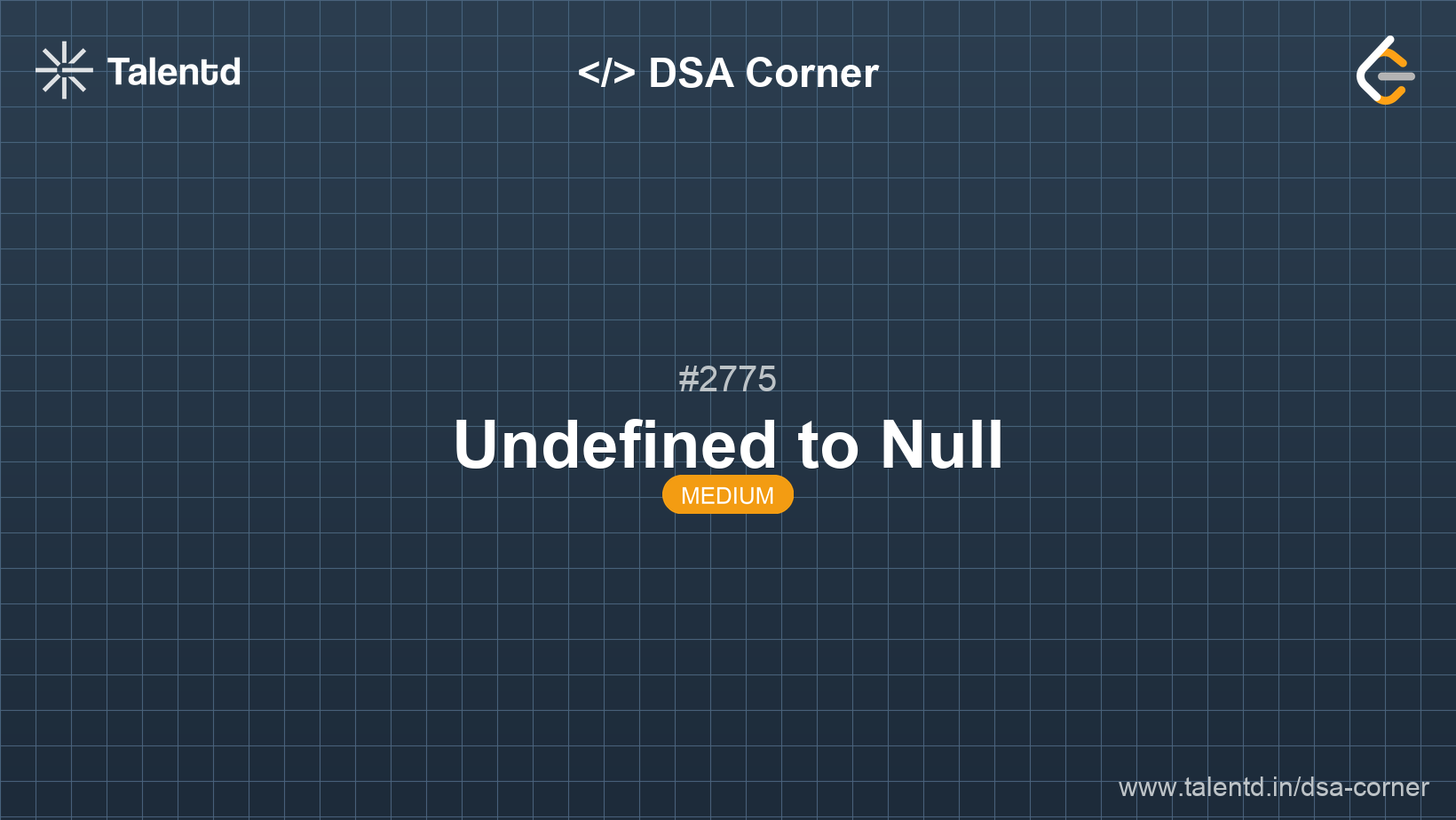 Problem visualization for Undefined to Null - A Medium level DSA problem
